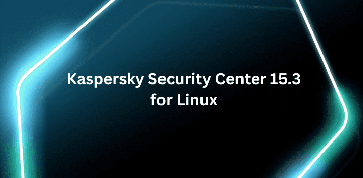Kaspersky Security Center 15.3